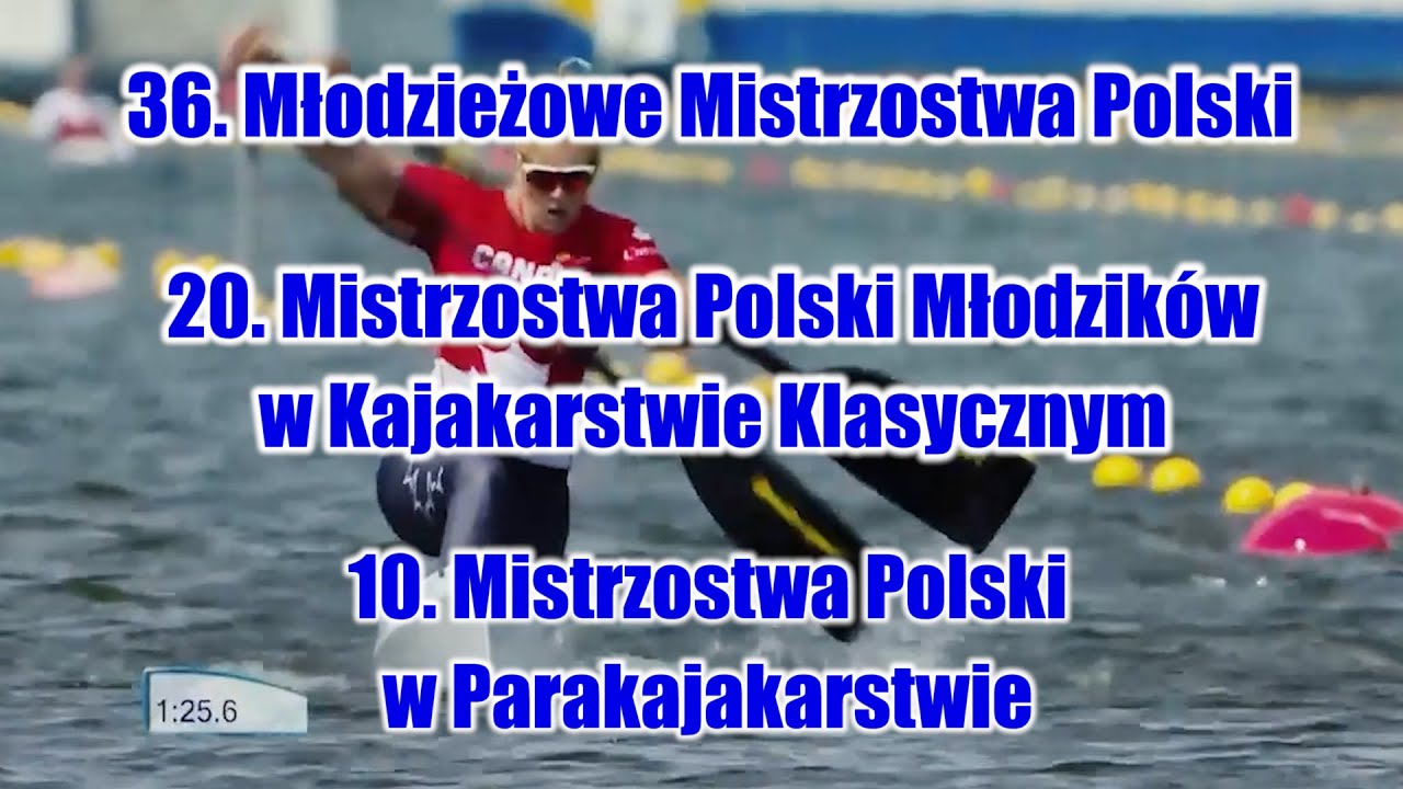 36. MMP, 20. MPM w Kajakarstwie Klasycznym, 10. MP w Parakajakarstwie