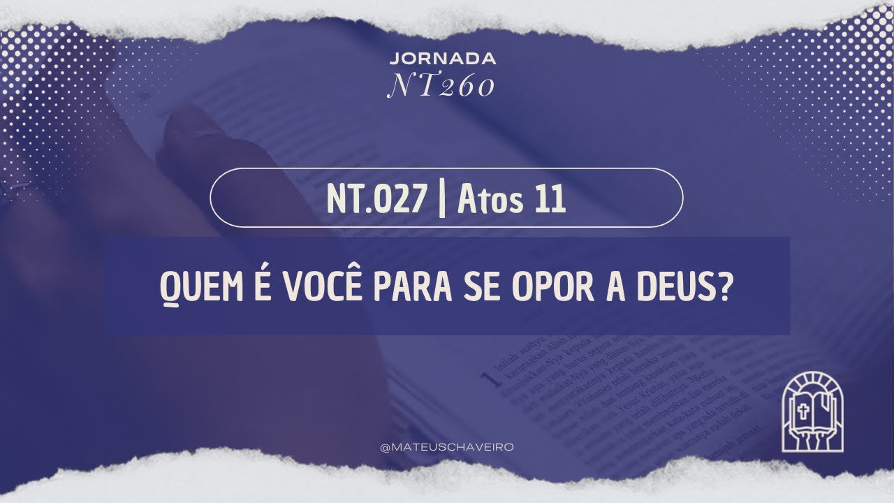 JORNADA NT260 | 027 - Quem é você para se opor a Deus?