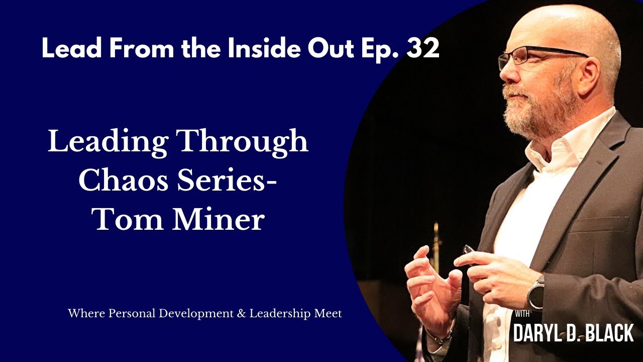 Leading Through Chaos Series: Tom Miner - Perspective From an Expert: Personal Development EP. 32