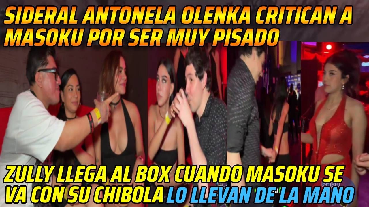 😂SIDERAL ANTONELA CRITICAN A MASOKU POR PISADO😂ZULLY LLEGA A BOX CUANDO MASOKU SE VA CON SU CHIBOLA😂