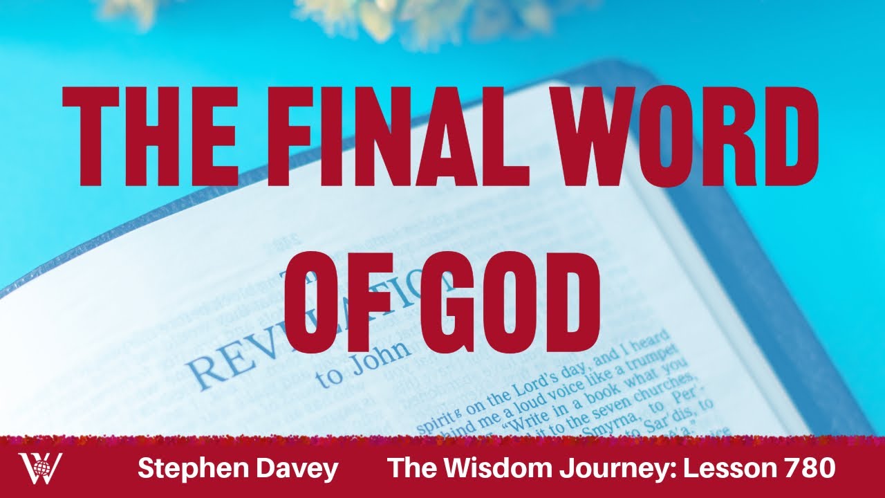 Lesson 780: God’s Final Word (Revelation 22:6-21)