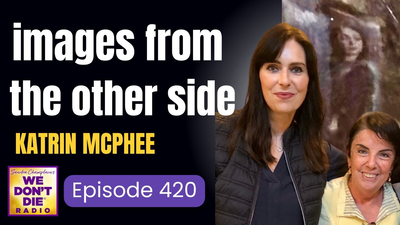 Episode 420 -  Images from the Afterlife -  Katrin McPhee & her Experiments!