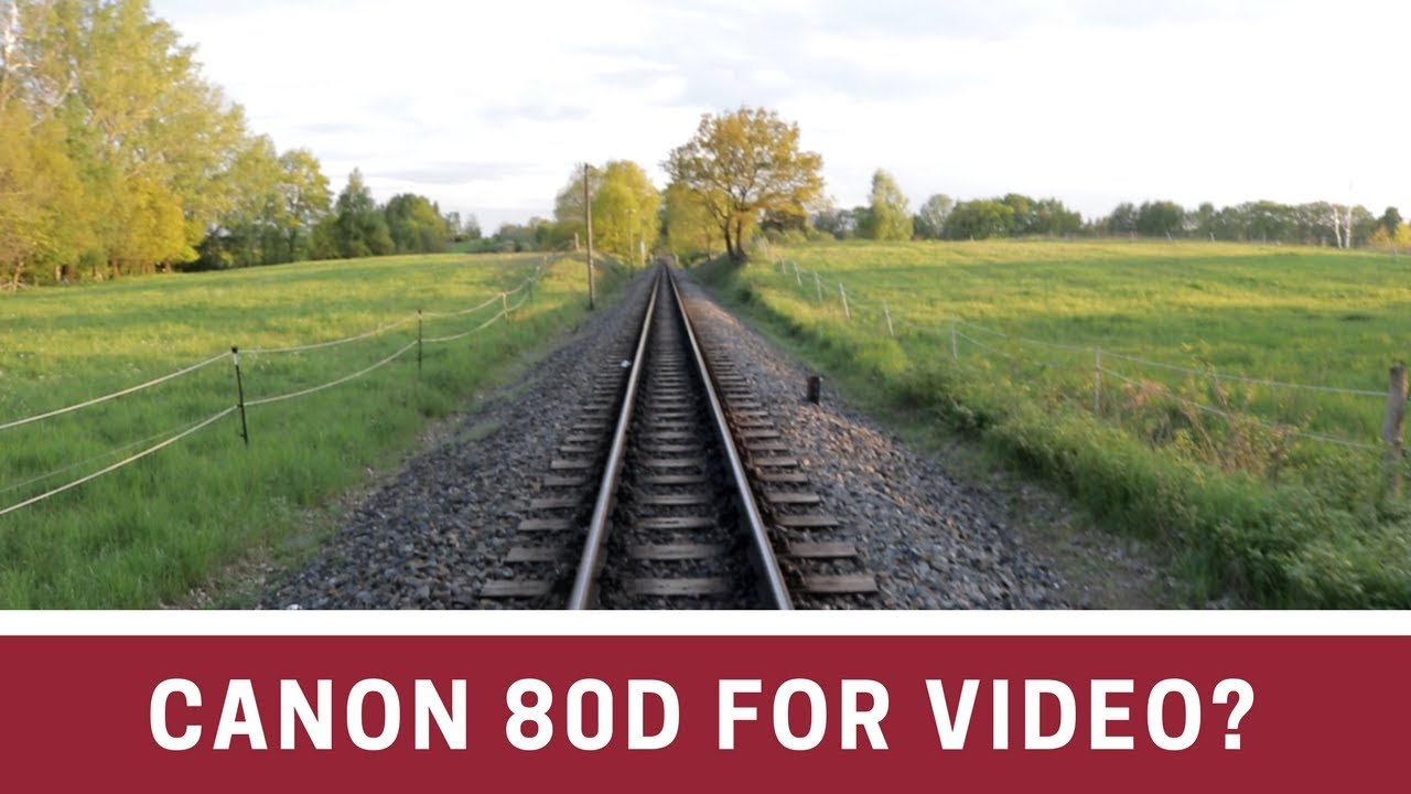 Canon 80D for video? (test footage)