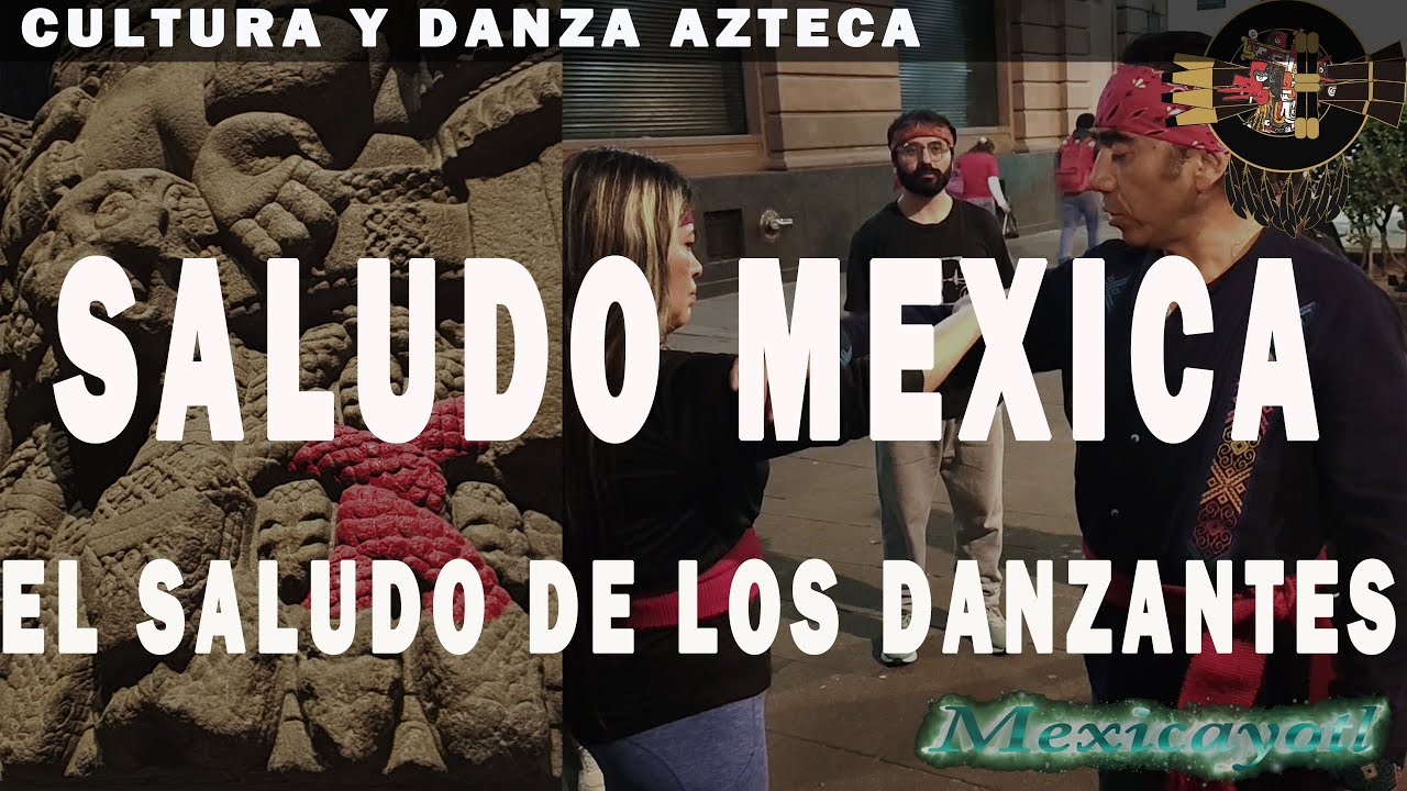 SALUDO MEXICA. El saludo de los danzantes. Tres significados.
