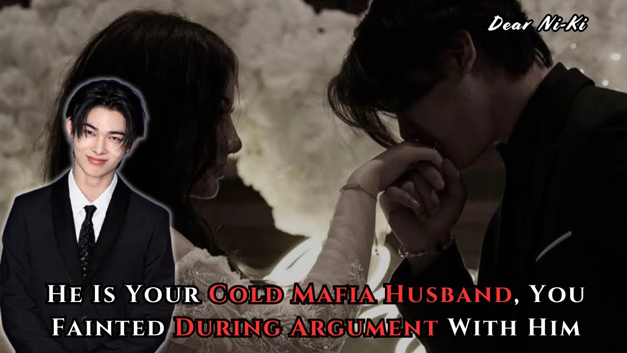 He Is Your Cold Mafia Husband, You Fainted During Argument With Him | Ni-Ki FF Oneshot