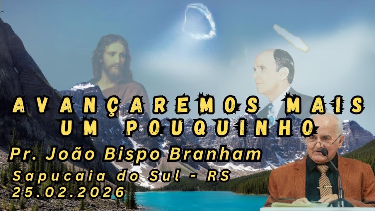 25.02.2026 | Avançaremos mais um pouquinho | Pr. João Bispo Branham