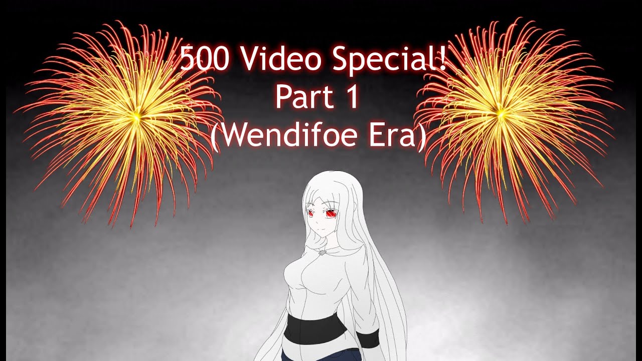 The Wendifoe Era | 500 Video Special! Part 1