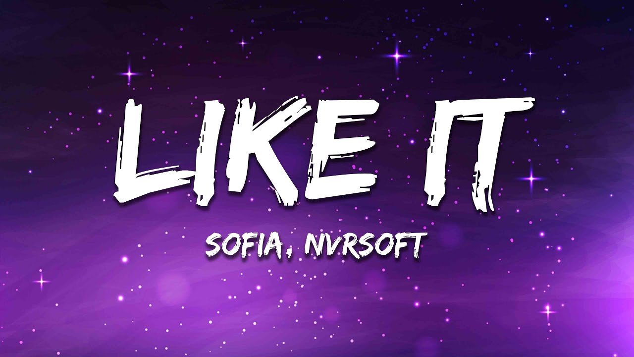 Sofia, Nvrsoft - Like It (Lyrics)