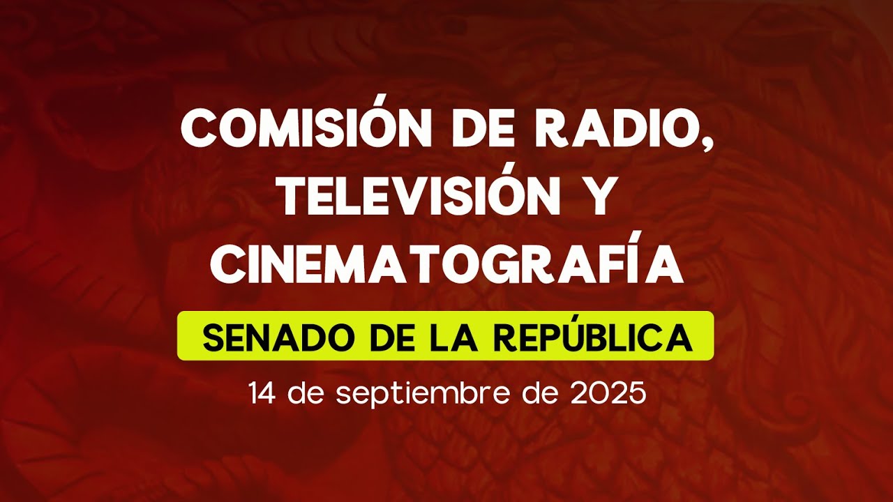 🔴Reuni&oacute;n de la Comisi&oacute;n de Radio, Televisi&oacute;n y Cinematograf&iacute;a del Senado 14/10/2025