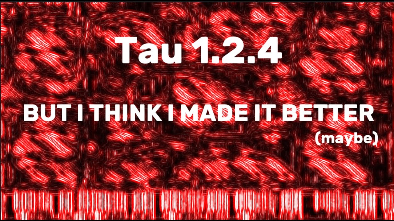 Tau 1.2.4 BUT I THINK I MAKE IT BETTER With 10 million notes