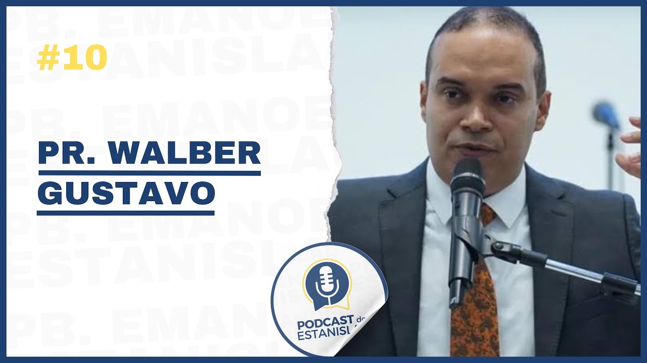 PR. WALBER GUSTAVO - PODCAST DO ESTANISLAU #10