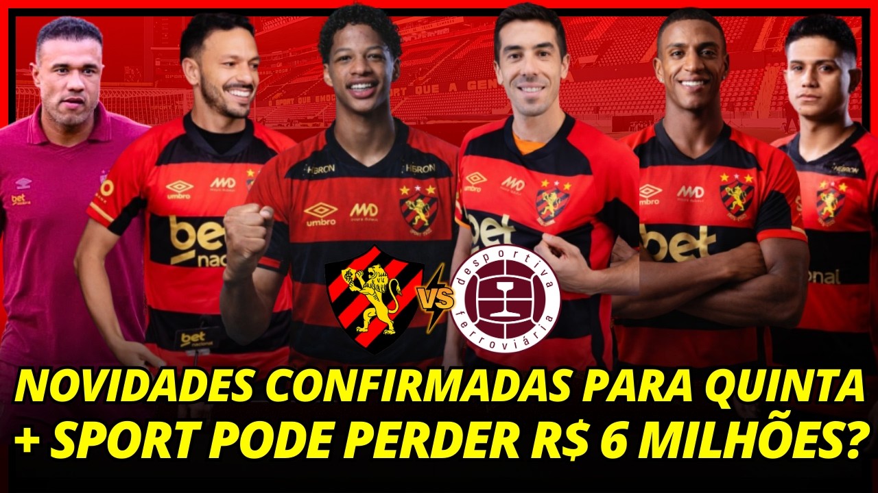 💣🚨ACABOU DE SAIR! NOVIDADES NA ESCALAÇÃO DE QUINTA + SPORT PODE PERDER R$ 6 MILHÕES? NOTÍCIAS SPORT