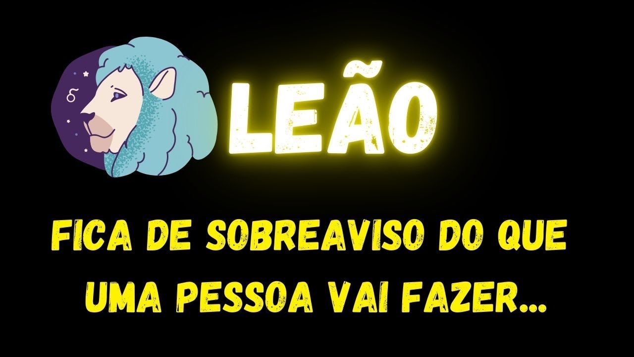 ♌️LEÃO🤔FICA DE SOBREAVISO DO QUE UMA PESSOA VAI FAZER...