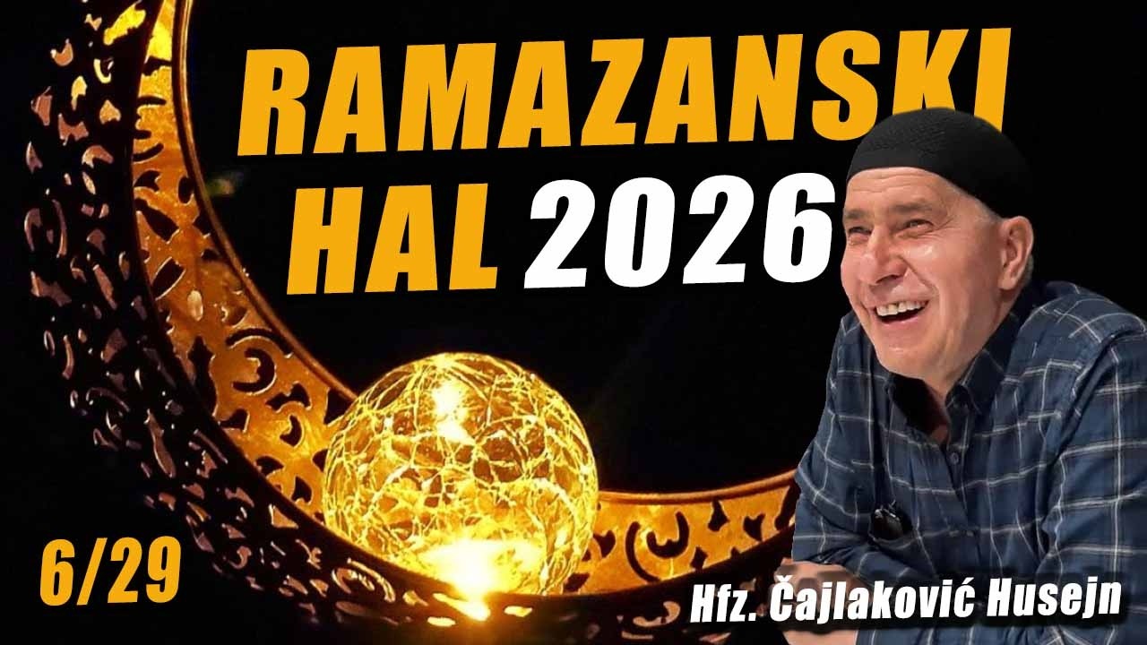 RAMAZANSKI HAL 6 - Hfz. Čajlaković Husejn, 2026.