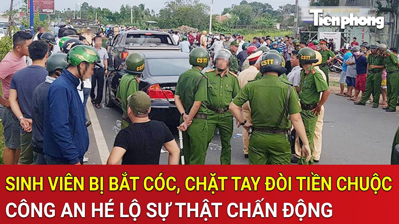 Góc thời sự: Sinh viên bị bắt cóc, chặt tay đòi tiền chuộc, Công an hé lộ sự thật chấn động