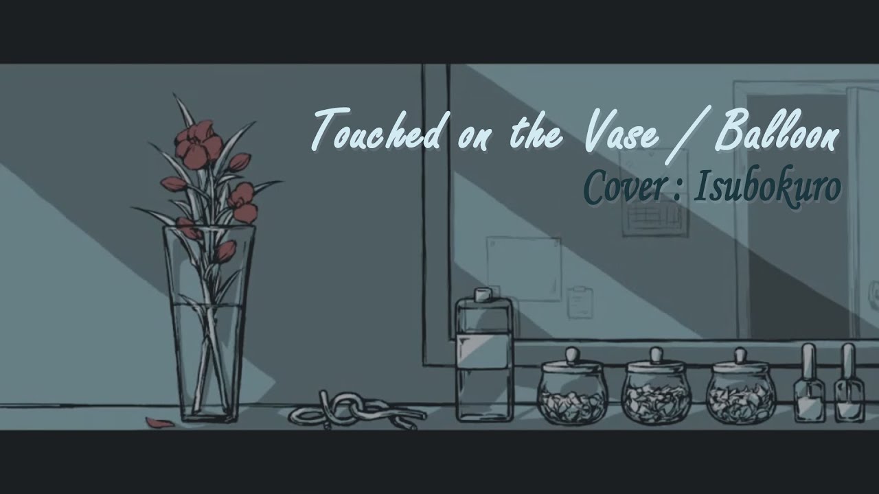 Touched on the Vase / Balloon - Cover : Isubokuro