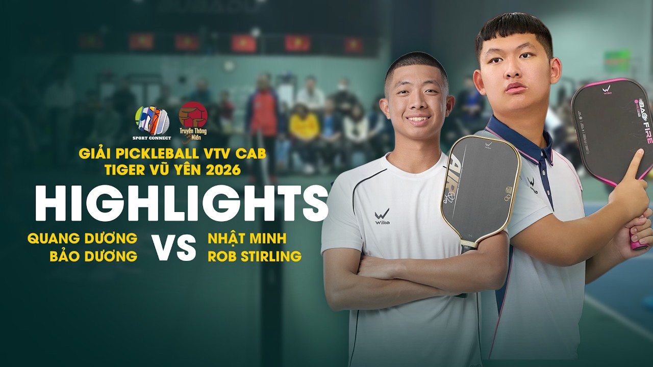 [CHUNG KẾT] QUANG DƯƠNG / BẢO DƯƠNG vs NHẬT MINH / ROB STIRLING | VTVcab Pickleball Vũ Yên 2026