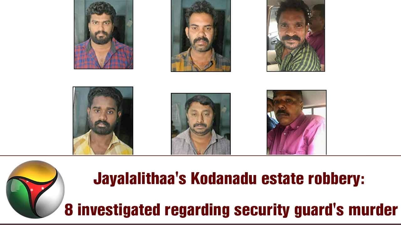 Jayalalithaa's Kodanadu estate robbery: 8 investigated regarding security guard's murder