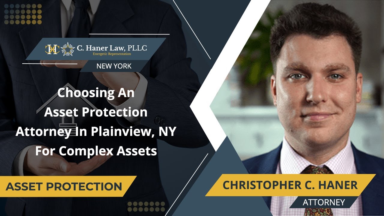 Choosing An Asset Protection Attorney In Plainview, NY For Complex Assets