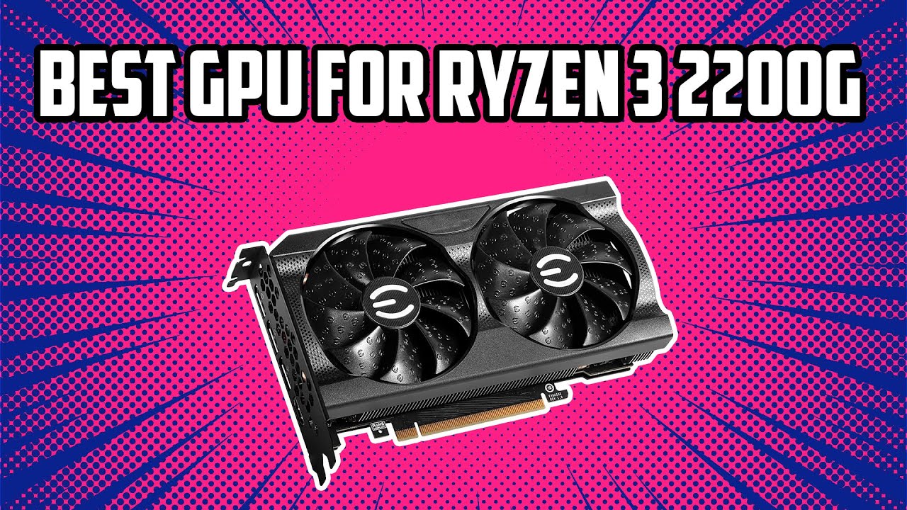 5 Best GPU for Ryzen 3 2200G in 2024