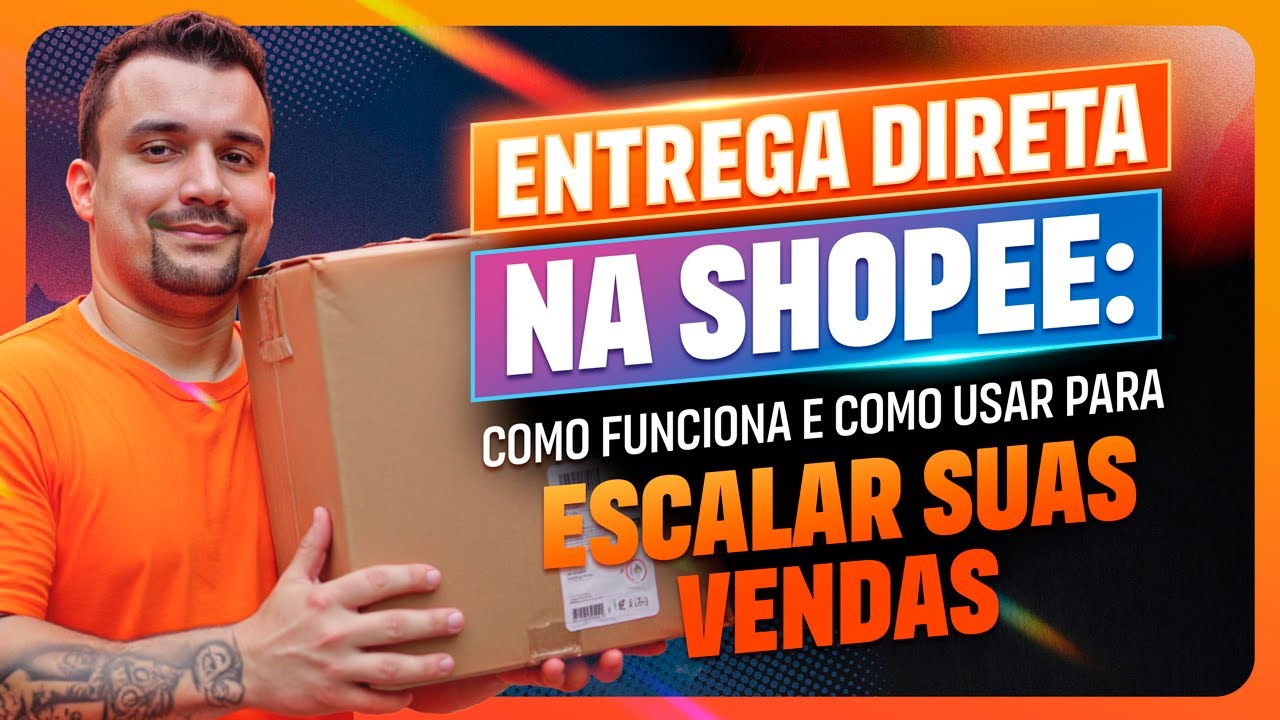 Entrega Direta na Shopee: Como Funciona e Como Usar Para Escalar Suas Vendas
