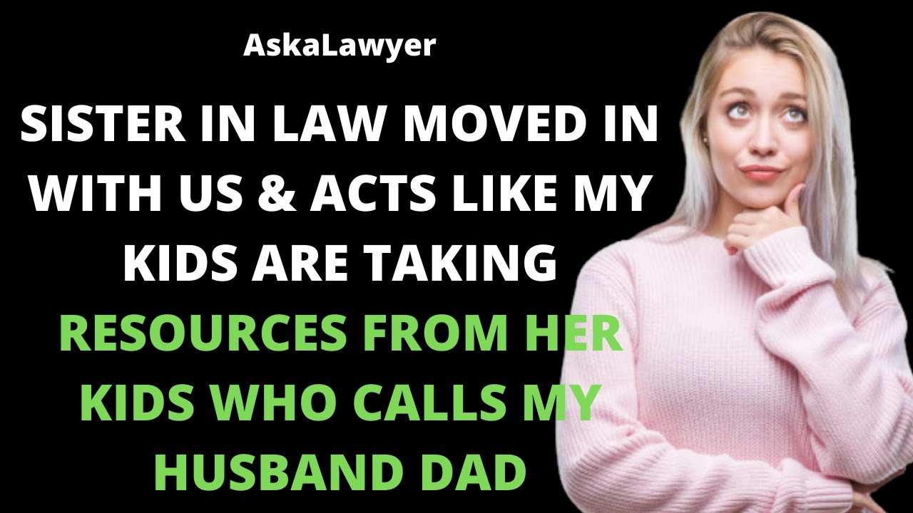 Sil moved in with us & acts like my kids are taking resources from her kids who calls my husband dad