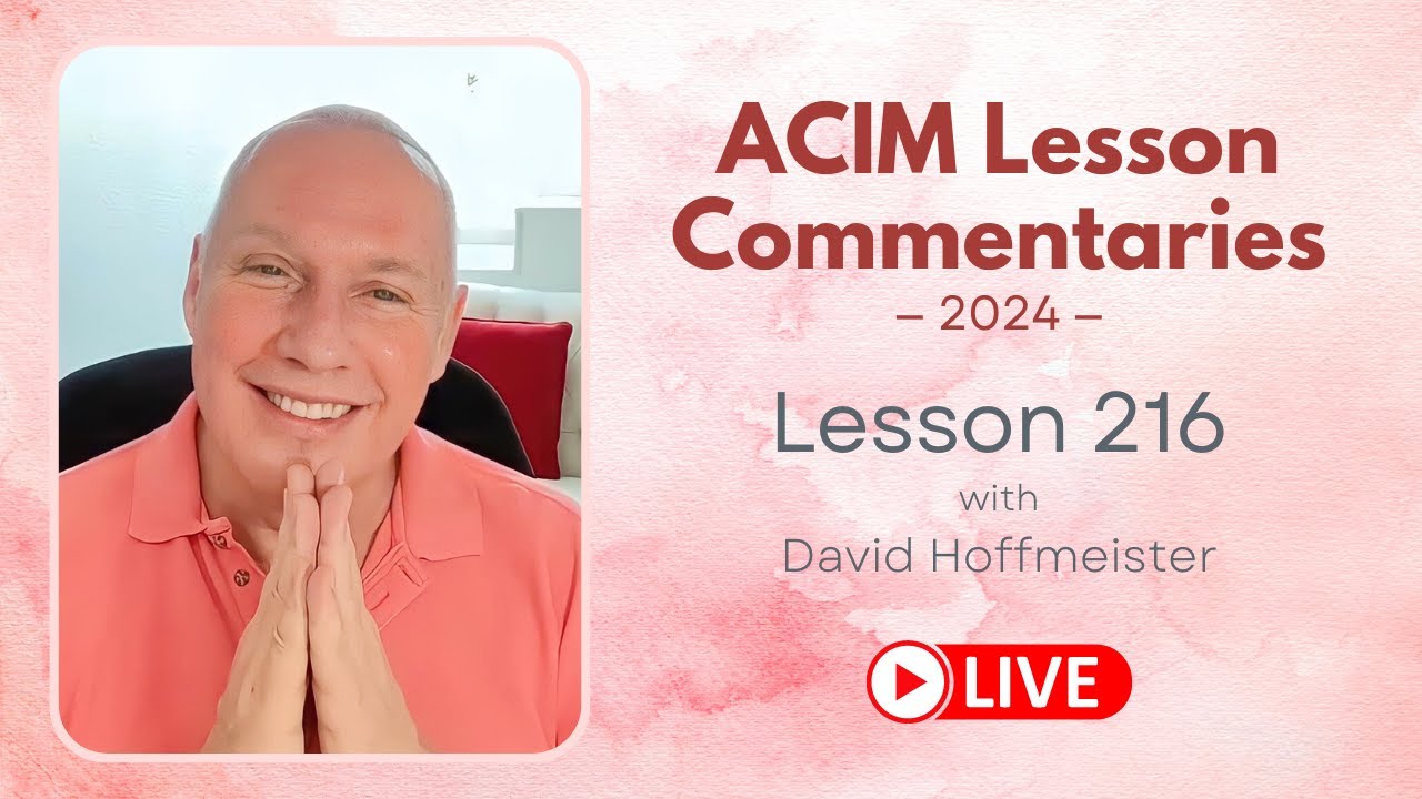 A Course In Miracles Lesson 216, David Hoffmeister, Living Church Ministries
