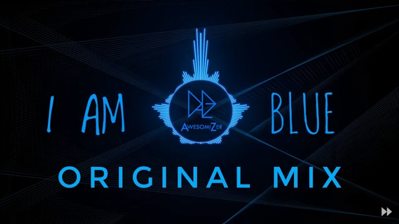I am Blue [AwesomiZer] Original Mix (No Vocals edit)
