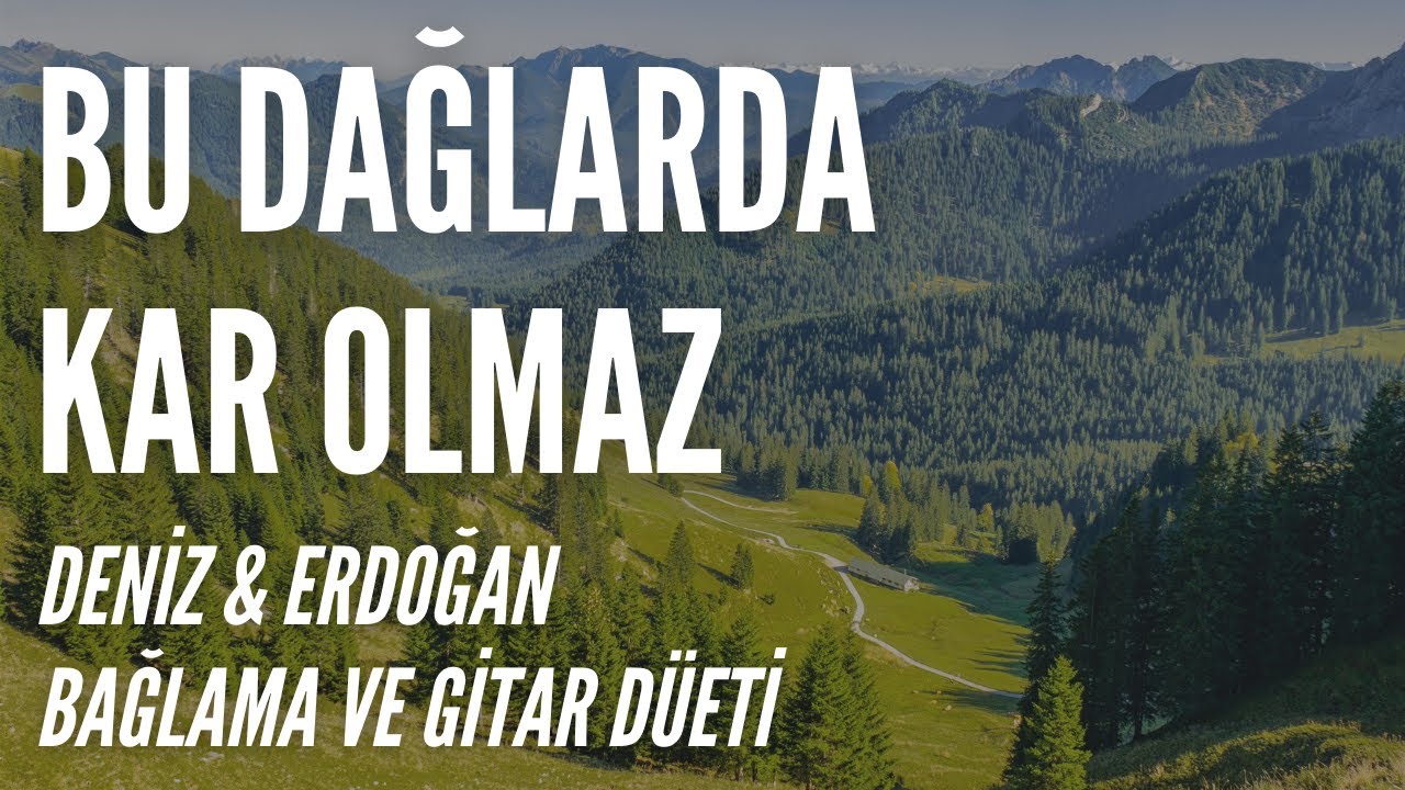 Bu Dağlarda Kar Olmaz - Deniz Yamaner & Erdoğan Erken