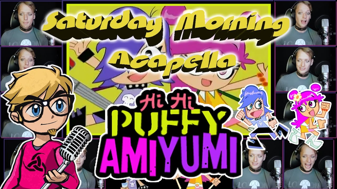 Hi Hi Puffy AmiYumi Theme - Saturday Morning Acapella