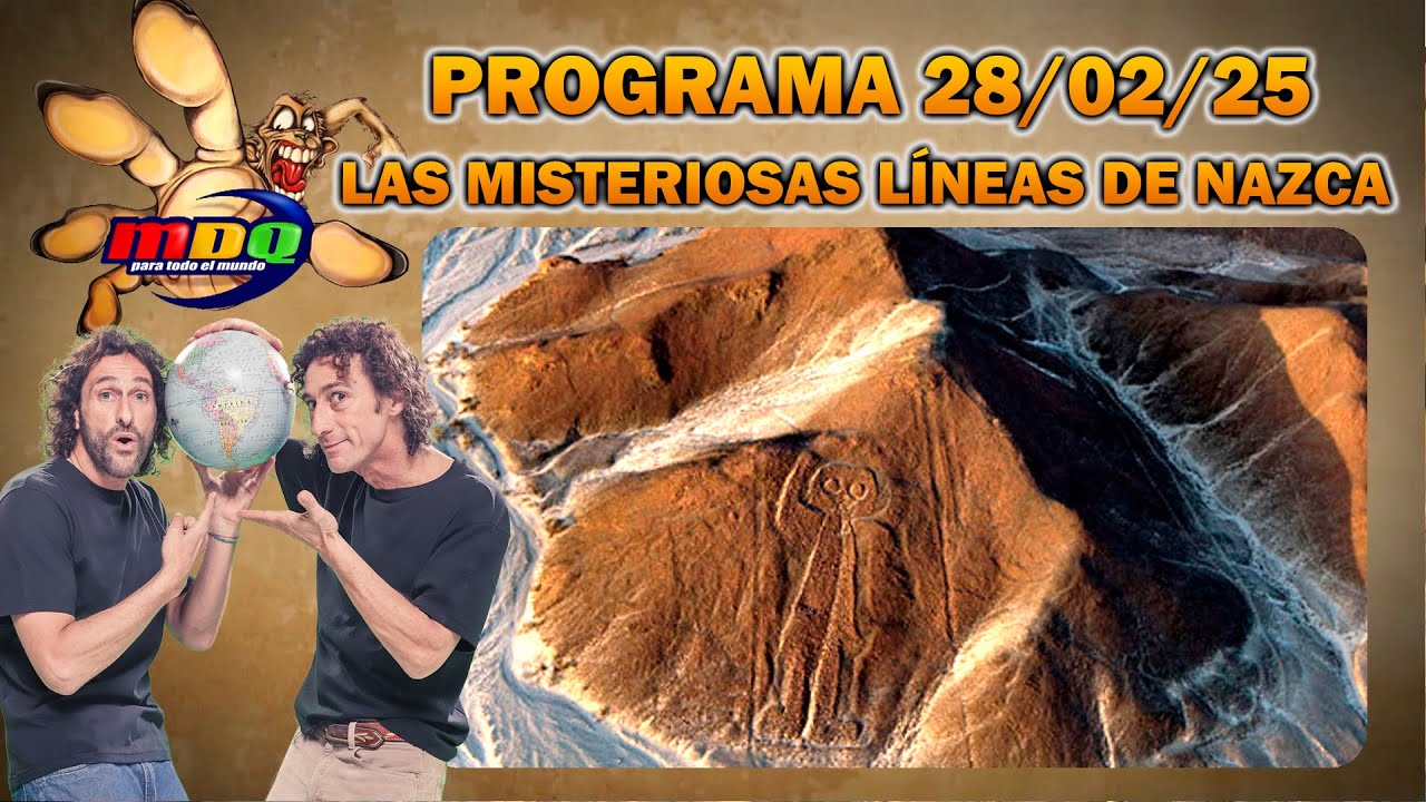 MDQ PARA TODO EL MUNDO - Programa 28/02/25 - En busca de los secretos de las líneas de Nazca, Perú
