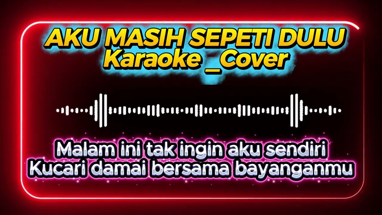 Aku Masih Seperti Yang Dulu_Karaoke