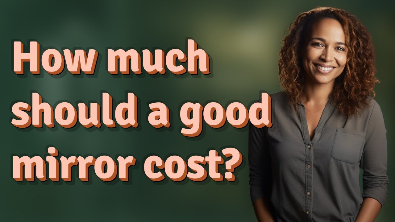 How much should a good mirror cost?