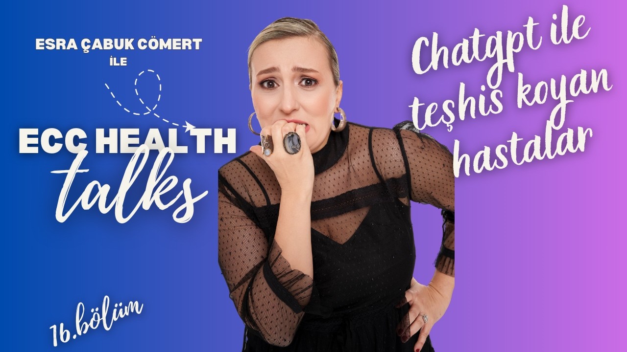 Chatgpt ile Teşhis Koyan Hastanız Var Mı? I Prof. Dr. Hasan Çağlar Uğur I Ecc Health Talks 16. Bölüm