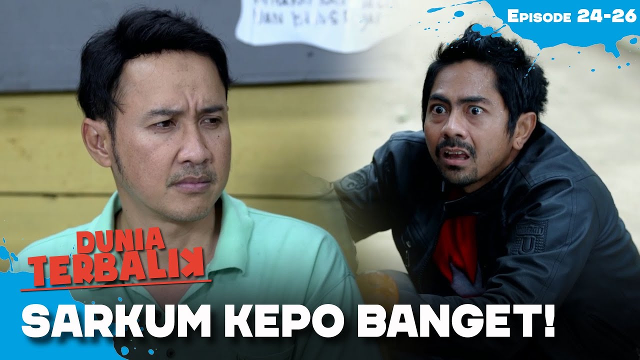 Sarkum Kepo Dengan Cerita Mak Eros Dan Kemed | DUNIA TERBALIK | EPS 24-26 (1/6)