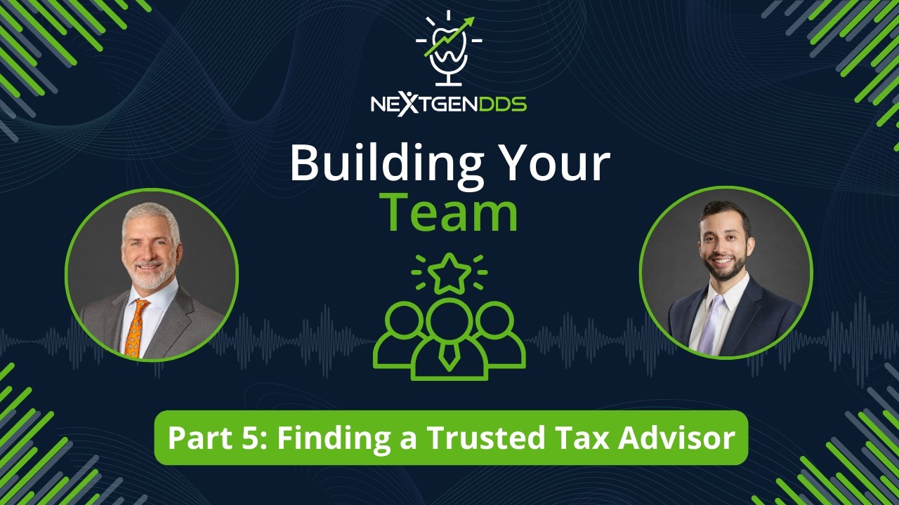 Building Your Team - Finding a Trusted Tax Advisor I NextGenDDS Podcast