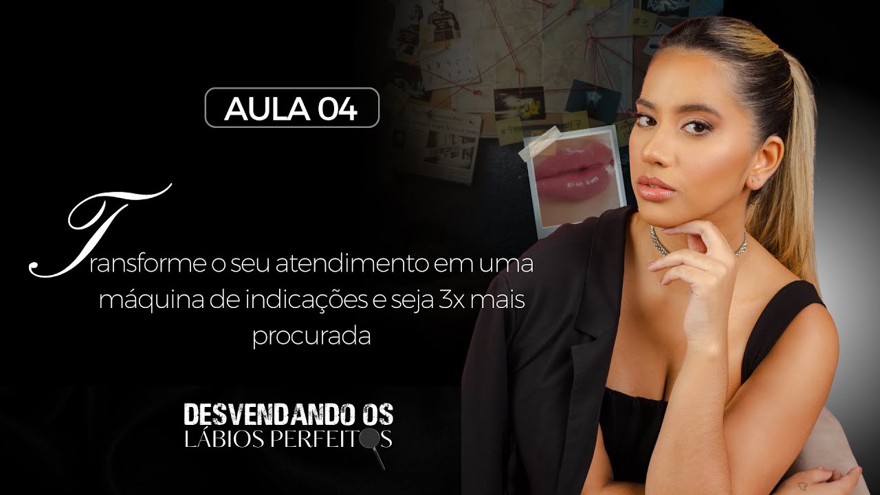 Aula 4: Transforme o seu atendimento em uma máquina de indicações e seja 3x mais procurada