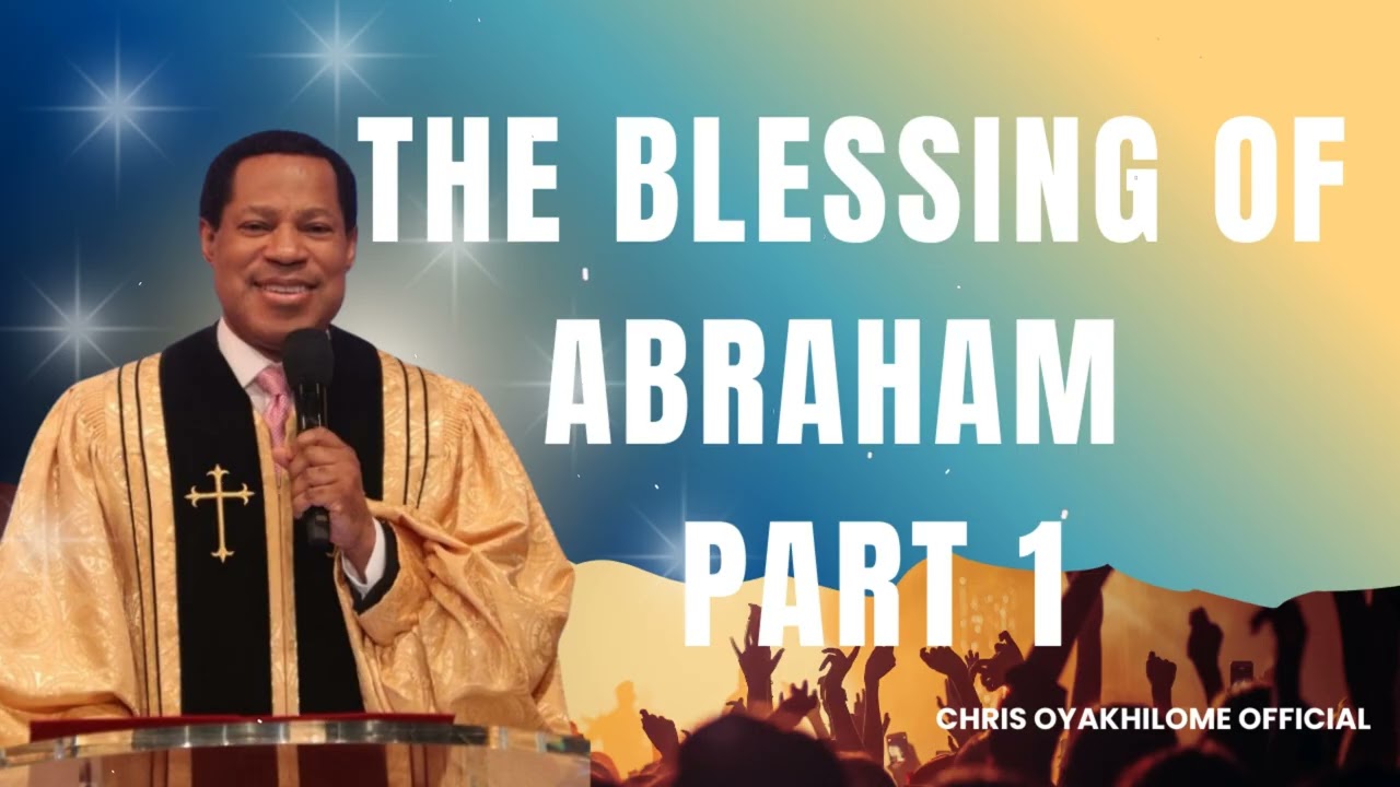 THE BLESSING OF ABRAHAM - PART 1 || CHRIS OYAKHILOME OFFICIAL