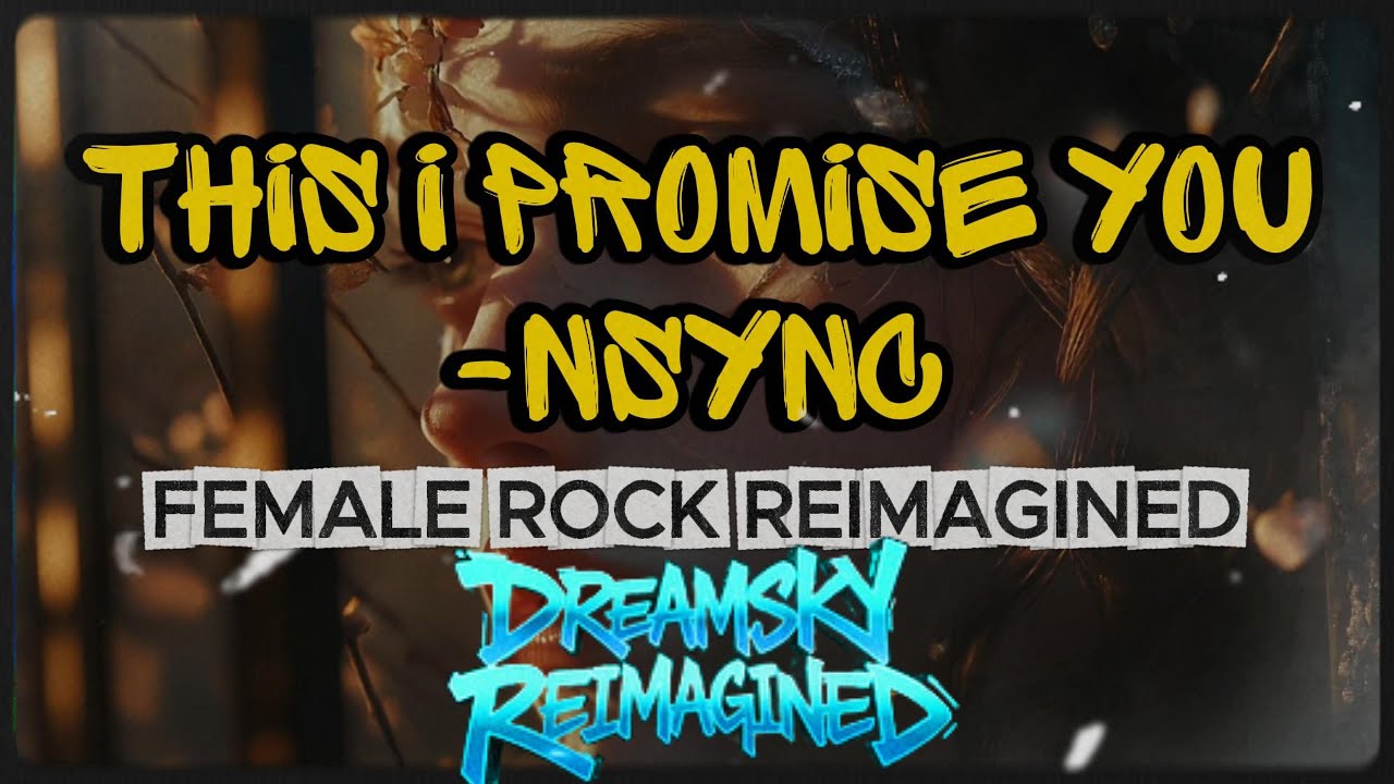 This I Promise You – NSYNC | Female Rock Version (DreamSky Reimagined)