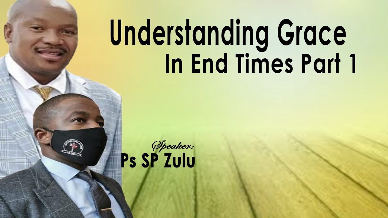 Apostle SP Zulu // Understanding Grace In The End Times Part 1