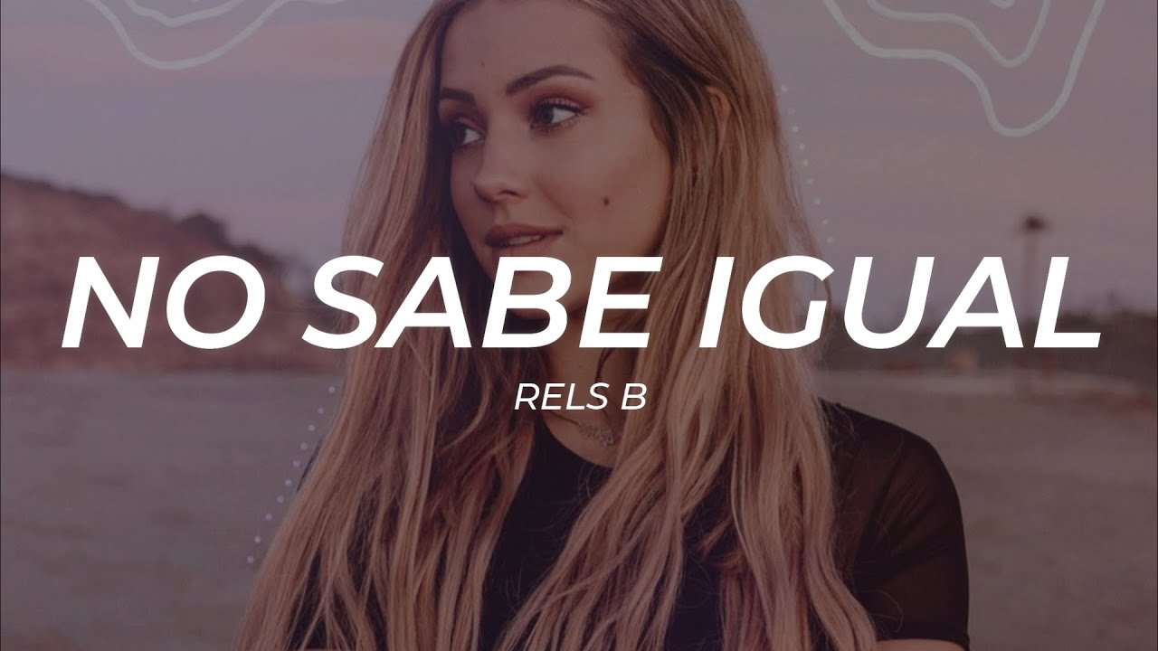 Rels B - No Sabe Igual || LETRA