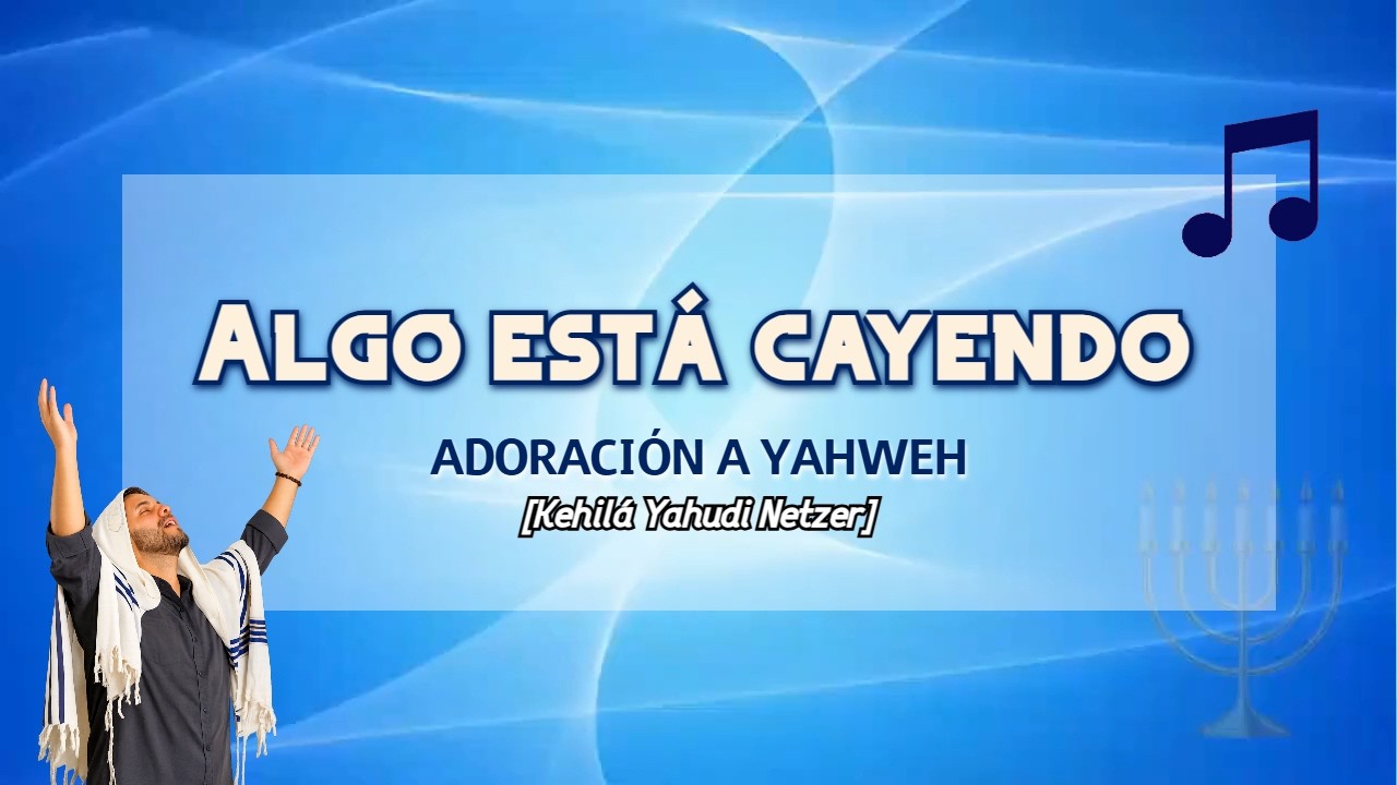 🎵ALGO EST&Aacute; CAYENDO AQU&Iacute; [Kehil&aacute; Yahudi Netzer] | Adoraci&oacute;n a YAHWEH