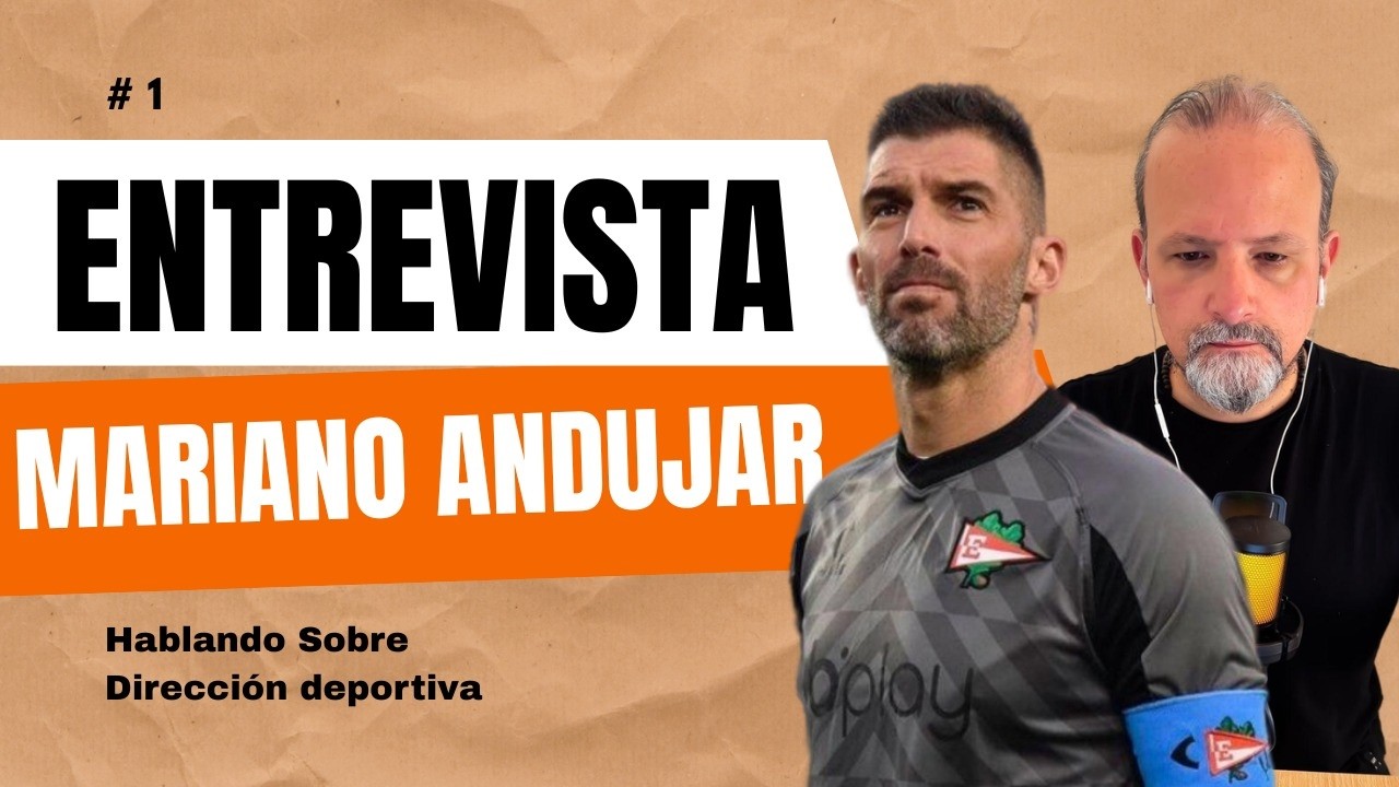 Mariano Andujar y  su nueva etapa como Director Deportivo
