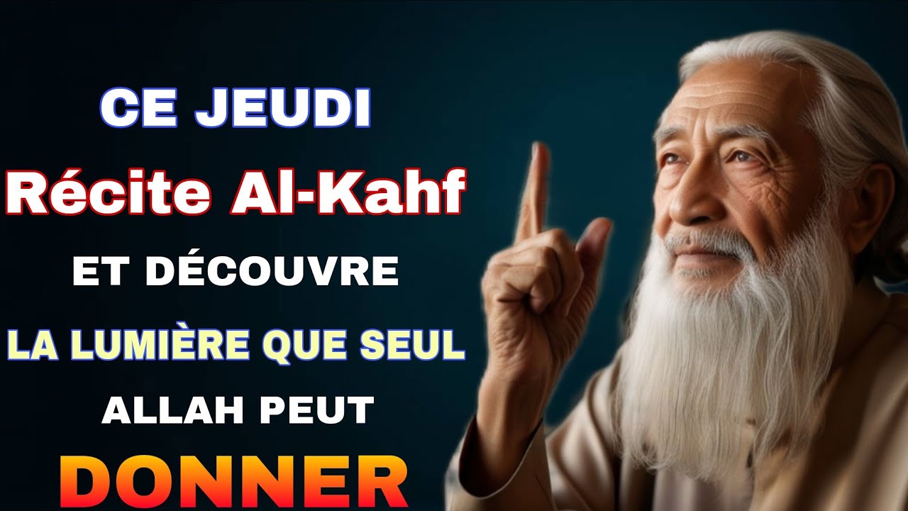 INVOCATION JEUDI : Récite Al-Kahf et laisse Allah agir