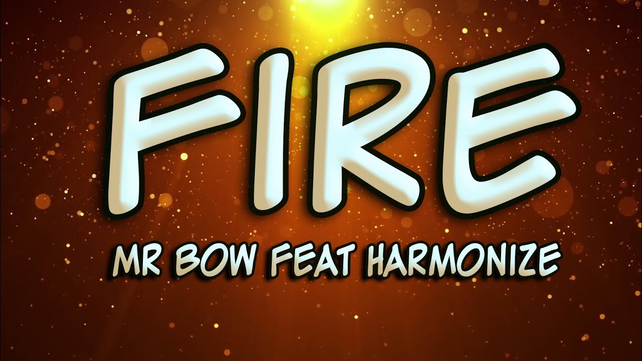 Mr Bow feat Harmonize - Fire (lyrics)