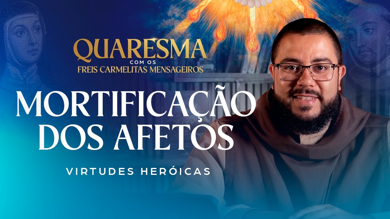 O CUME: Como alcançar a união máxima com Deus | Quaresma com os Freis Carmelitas Mensageiros