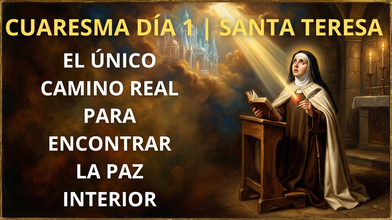 El único camino real para encontrar la paz interior - Cuaresma Día 1 | Santa Teresa