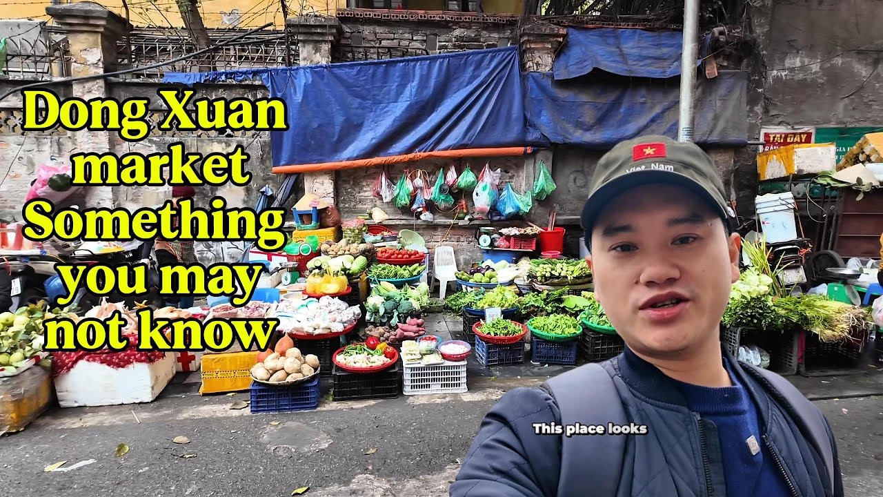 Dong Xuan Market, Where Hanoi’s Daily Life and History Meet