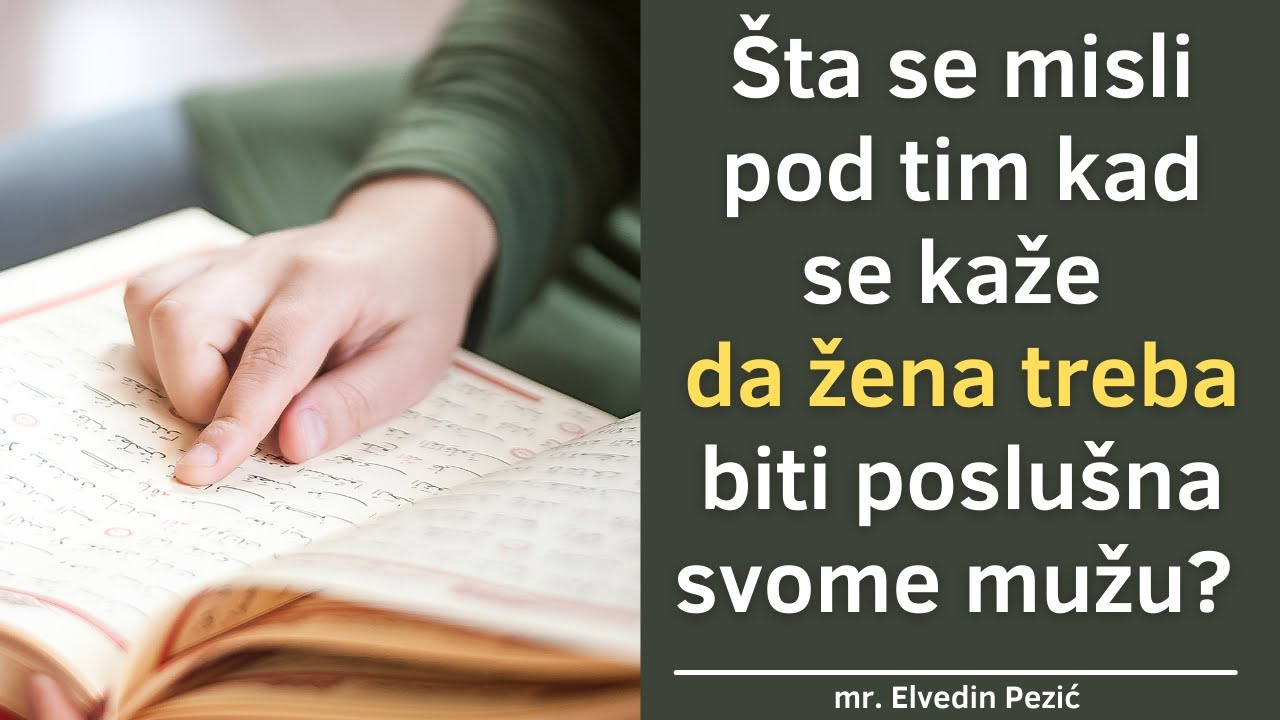 Šta se misli pod tim kad se kaže da žena treba biti poslušna svome mužu? - mr. Elvedin Pezić