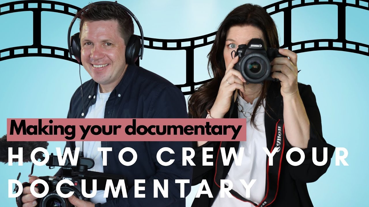 How to assemble the best crew to make your documentary film E56